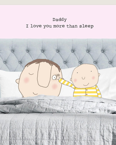 Daddy, I love you more than sleep by Rosie Made A Thing