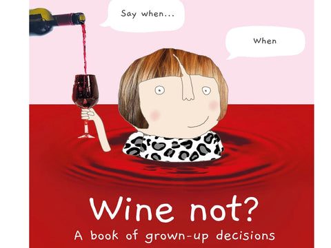 Wine not? A book of grown-up decisions.