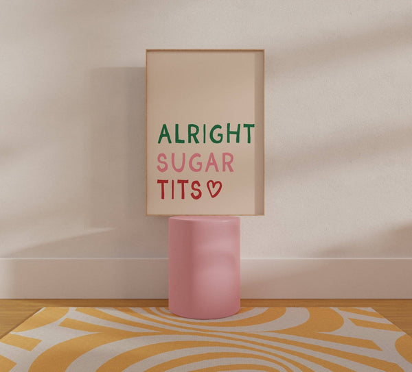 Alright Sugar Tits Print A3