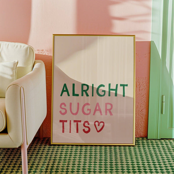Alright Sugar Tits Print A3