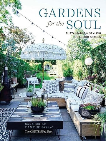 Gardens For The Soul: Sustainable/Stylish Outdoor Spaces.