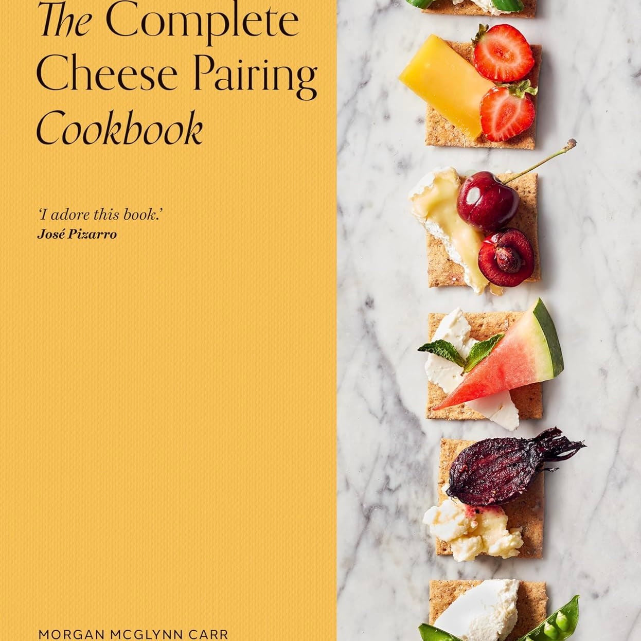 The Complete Cheese Pairing Cookbook By Morgan McGlynn Carr