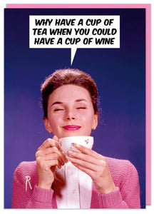 Why Have a Cup of Tea When You Can Have Wine Card By Dean Morris