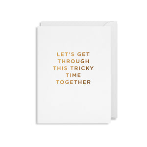Let's Get Through This Tricky Time Together Mini Card By Lagom
